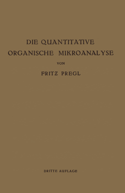 Die Quantitative Organische Mikroanalyse von Pregl,  Fritz