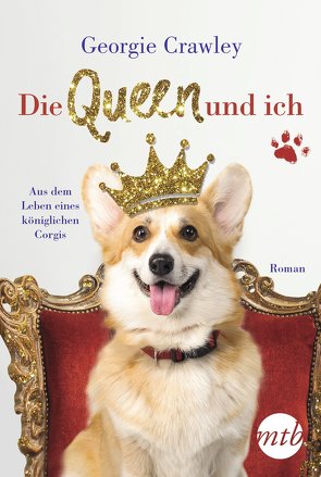 Die Queen und ich – aus dem Leben eines königlichen Corgis von Crawley,  Georgie, Wieja,  Corinna