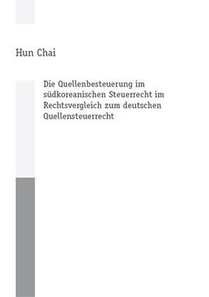 Die Quellenbesteuerung im südkoreanischen Steuerrecht im Rechtsvergleich zum deutschen Quellensteuerrecht von Chai,  Hun