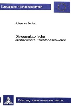 Die querulatorische Justizdienstaufsichtsbeschwerde von Becher,  Johannes