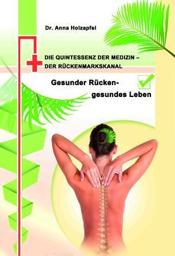 Die Quintessenz der Medizin – der Rückenmarkskanal von Holzapfel,  Fr. Dr.,  Anna