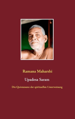 Die Quintessenz der spirituellen Unterweisung (Upadesa Saram) von Maharshi,  Ramana