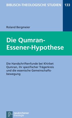 Die Qumran-Essener-Hypothese von Bergmeier,  Roland, Frey,  Jörg, Hartenstein,  Friedhelm, Janowski,  Bernd, Konradt,  Matthias, Schmidt,  Werner H.