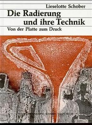 Die Radierung und ihre Technik von Schimitschek,  Erwien, Schober,  Lieselotte