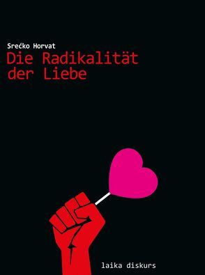 Die Radikalität der Liebe von Alexander,  Kasbohm, Srećko,  Horvat