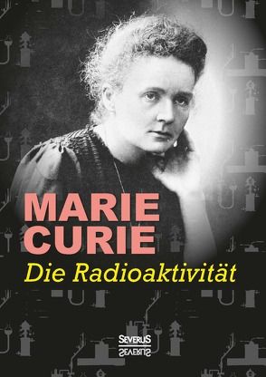 Die Radioaktivität von Curie,  Marie