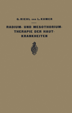 Die Radium- und Mesothoriumtherapie der Hautkrankheiten von Kumer,  L., Riehl,  G.