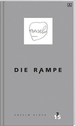 Die Rampe – Porträtausgabe Anselm Glück 3/2015 von Eder,  Thomas, glück,  anselm, Graf,  Guido, Hammerschmid,  Michael, Jandl ,  Paul, Melzer,  Gerhard, Neundlinger,  Helmut, Neuner,  Florian, Oberhumer ,  Georg, Pohl,  Ronald, Puff-Trojan,  Andreas, Sperl,  Dieter, Tezarek,  Laura, Wehr,  Norbert