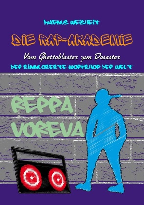 Die Rap-Akademie – Vom Ghettoblaster zum Desaster von Weisheit,  Magnus