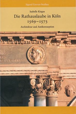 Die Rathauslaube in Köln (1569 – 1573) von Kirgus,  Isabelle