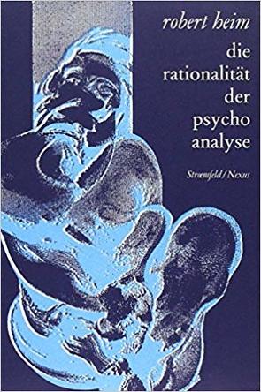 Die Rationalität der Psychoanalyse von Heim,  Robert