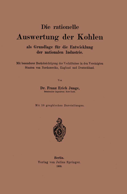 Die rationelle Auswertung der Kohlen als Grundlage für die Entwicklung der nationalen Industrie von Junge,  Franz Erich