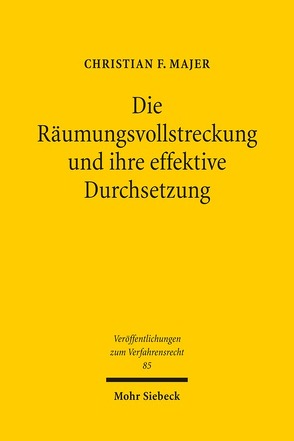 Die Räumungsvollstreckung und ihre effektive Durchsetzung von Majer,  Christian F.