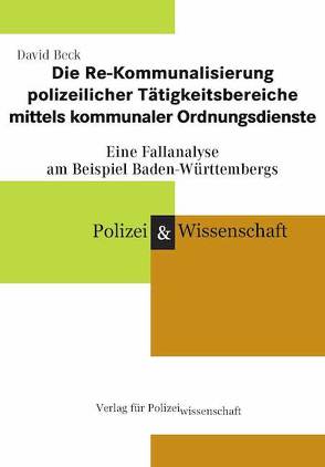 Die Re-Kommunalisierung polizeilicher Tätigkeitsbereiche mittels Kommunaler Ordnungsdienste von Beck,  David