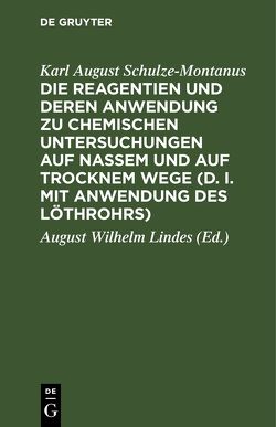 Die Reagentien und deren Anwendung zu chemischen Untersuchungen auf nassem und auf trocknem Wege (d. i. mit Anwendung des Löthrohrs) von Lindes,  August Wilhelm, Schulze-Montanus,  Karl August