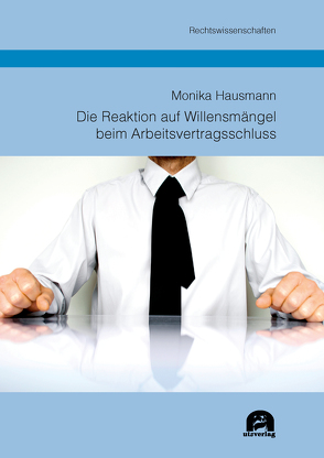 Die Reaktion auf Willensmängel beim Arbeitsvertragsschluss von Hausmann,  Monika