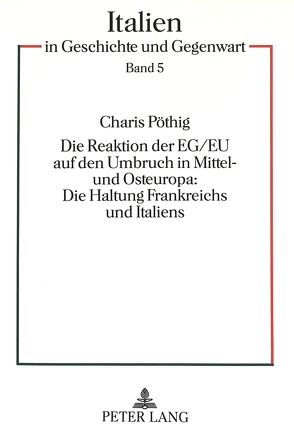 Die Reaktion der EG/EU auf den Umbruch in Mittel- und Osteuropa:- Die Haltung Frankreichs und Italiens von Pöthig,  Charis