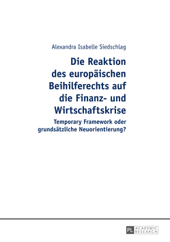 Die Reaktion des europäischen Beihilferechts auf die Finanz- und Wirtschaftskrise von Siedschlag,  Alexandra Isabelle