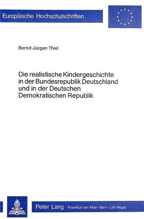 Die realistische Kindergeschichte in der Bundesrepublik Deutschland und in der Deutschen Demokratischen Republik von Thiel,  Bernd-Jürgen