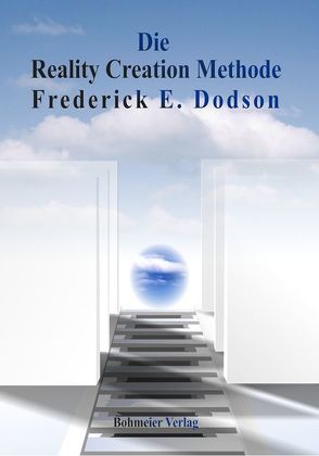 Die Reality Creation Methode von Dodson,  Frederick E