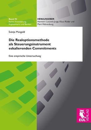 Die Realoptionsmethode als Steuerungsinstrument eskalierenden Commitments von Mangold,  Svenja