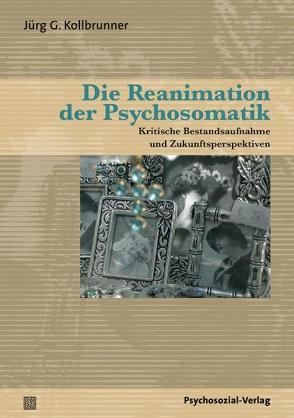 Die Reanimation der Psychosomatik von Kollbrunner,  Jürg G.