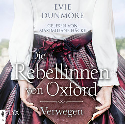 Die Rebellinnen von Oxford – Verwegen von Dunmore,  Evie, Häcke,  Maximiliane, Wieja,  Corinna