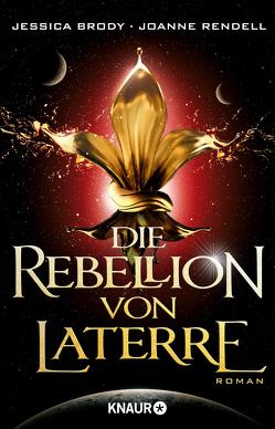 Die Rebellion von Laterre von Brody,  Jessica, Rendell,  Joanne, Schnell,  Carina