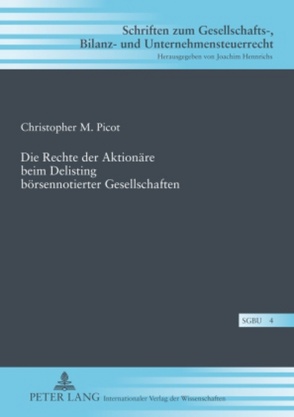 Die Rechte der Aktionäre beim Delisting börsennotierter Gesellschaften von Picot,  Christopher M.