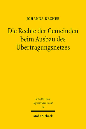 Die Rechte der Gemeinden beim Ausbau des Übertragungsnetzes von Decher,  Johanna