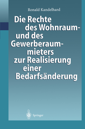 Die Rechte des Wohnraum- und des Gewerberaummieters zur Realisierung einer Bedarfsänderung von Kandelhard,  Ronald