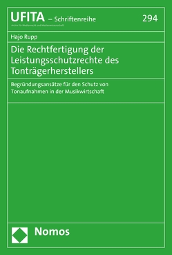 Die Rechtfertigung der Leistungsschutzrechte des Tonträgerherstellers von Rupp,  Hajo