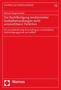 Die Rechtfertigung medizinischer Notfallbehandlungen nicht ansprechbarer Patienten von Bergschneider,  Michael