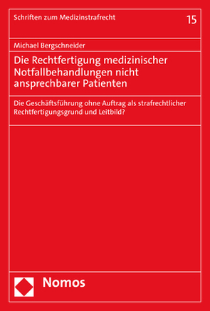 Die Rechtfertigung medizinischer Notfallbehandlungen nicht ansprechbarer Patienten von Bergschneider,  Michael