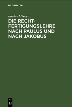 Die Rechtfertigungslehre nach Paulus und nach Jakobus von Ménégoz,  Eugène