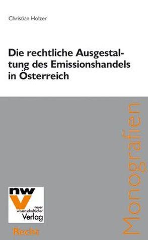 Die rechtliche Ausgestaltung des Emissionshandels in Österreich von Holzer,  Christian