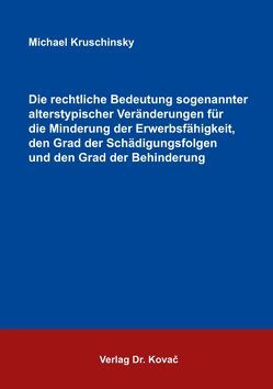 Die rechtliche Bedeutung sogenannter alterstypischer Veränderungen für die Minderung der Erwerbsfähigkeit, den Grad der Schädigungsfolgen und den Grad der Behinderung von Kruschinsky,  Michael