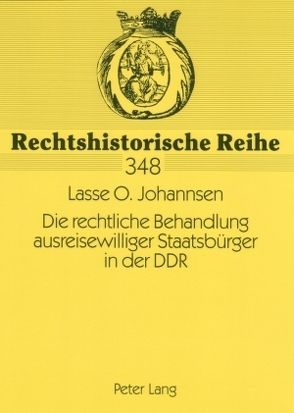 Die rechtliche Behandlung ausreisewilliger Staatsbürger in der DDR von Johannsen,  Lasse Olaf