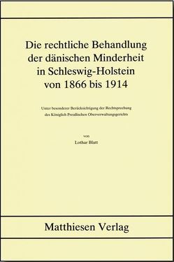 Die rechtliche Behandlung der dänischen Minderheit in Schleswig-Holstein von 1866 bis 1914 von Blatt,  Lothar