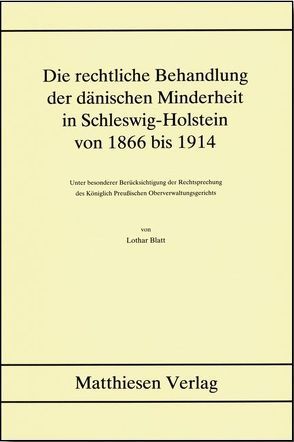 Die rechtliche Behandlung der dänischen Minderheit in Schleswig-Holstein von 1866 bis 1914 von Blatt,  Lothar