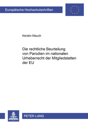 Die rechtliche Beurteilung von Parodien im nationalen Urheberrecht der Mitgliedstaaten der EU von Mauch,  Kerstin