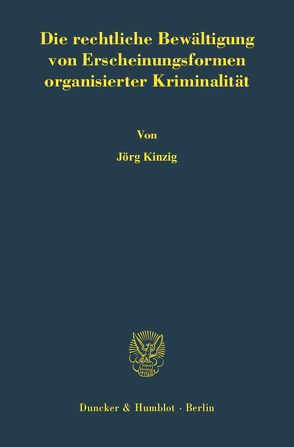 Die rechtliche Bewältigung von Erscheinungsformen organisierter Kriminalität. von Kinzig,  Jörg