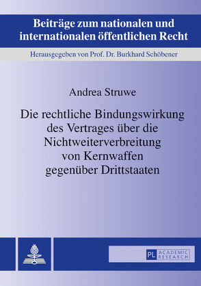 Die rechtliche Bindungswirkung des Vertrages über die Nichtweiterverbreitung von Kernwaffen gegenüber Drittstaaten von Struwe,  Andrea