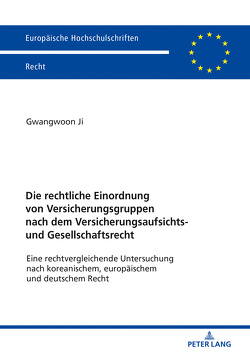 Die rechtliche Einordnung von Versicherungsgruppen nach dem Versicherungsaufsichts- und Gesellschaftsrecht von Ji,  Gwangwoon