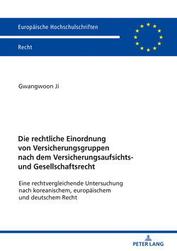 Die rechtliche Einordnung von Versicherungsgruppen nach dem Versicherungsaufsichts- und Gesellschaftsrecht von Ji,  Gwangwoon