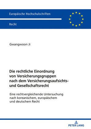 Die rechtliche Einordnung von Versicherungsgruppen nach dem Versicherungsaufsichts- und Gesellschaftsrecht von Ji,  Gwangwoon