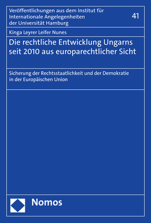 Die rechtliche Entwicklung Ungarns seit 2010 aus europarechtlicher Sicht von Leyrer Leifer Nunes,  Kinga