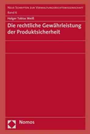 Die rechtliche Gewährleistung der Produktsicherheit von Weiß,  Holger Tobias