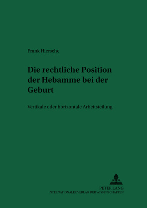 Die rechtliche Position der Hebamme bei der Geburt von Hiersche,  Frank