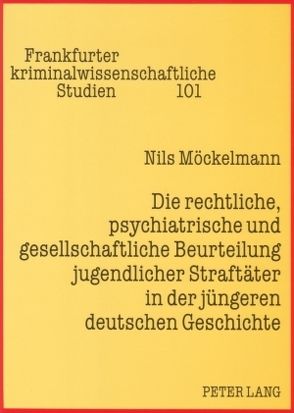 Die rechtliche, psychiatrische und gesellschaftliche Beurteilung jugendlicher Straftäter in der jüngeren deutschen Geschichte von Möckelmann,  Nils